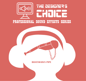 The Designer's Choice Sound Effects Series - Boatswain's Pipe